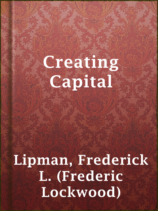 Title details for Creating Capital by Frederick L. (Frederic Lockwood) Lipman - Available